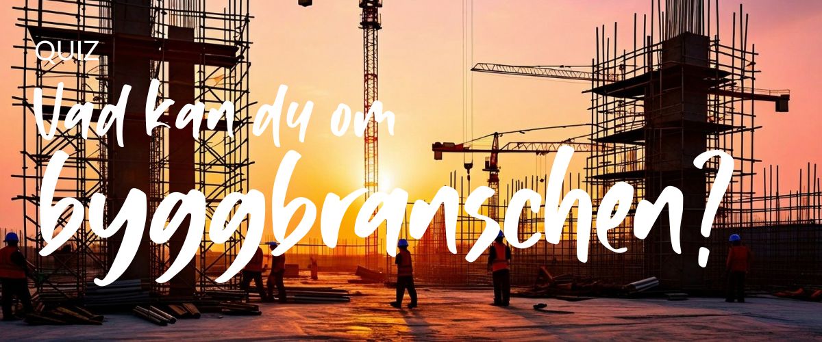 Quiz: Bygg & anläggning: Vad kan du om byggbranschen?